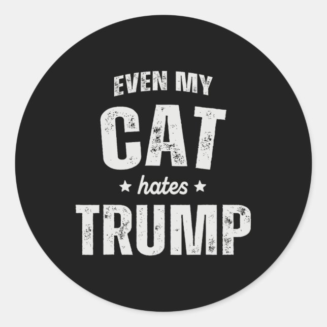 Even My Cat Hates Trump Anti President Donald Trum Classic Round Sticker (Front)
