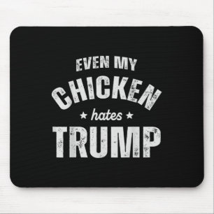 Even My Chicken Hates Trump Anti Trump Men Farmer  Mouse Pad