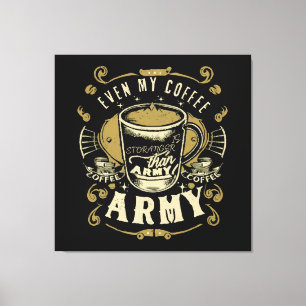 Even My Coffee Is Stronger Than Army Canvas Print