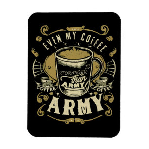 Even My Coffee Is Stronger Than Army Magnet