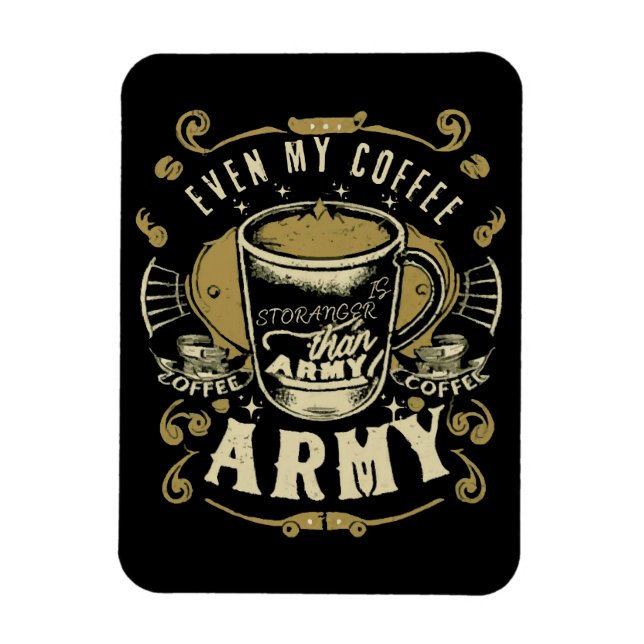 Even My Coffee Is Stronger Than Army Magnet (Vertical)