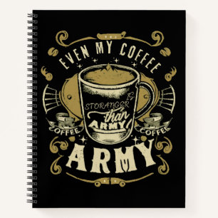 Even My Coffee Is Stronger Than Army Notebook