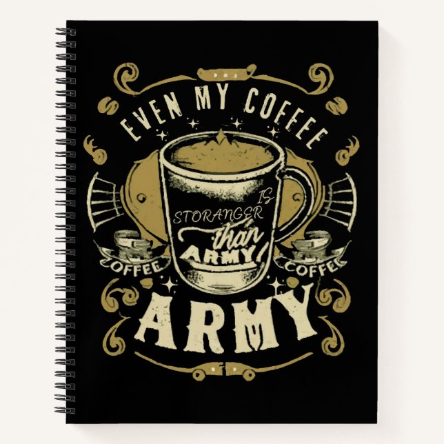 Even My Coffee Is Stronger Than Army Notebook (Front)