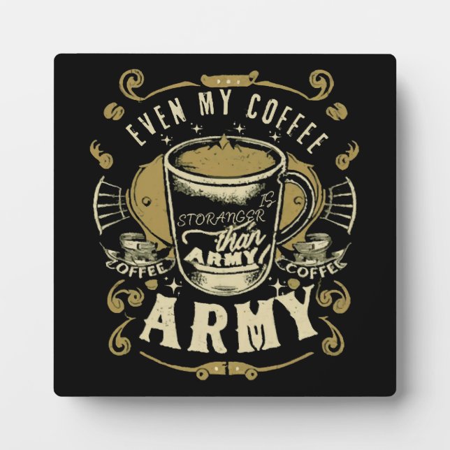 Even My Coffee Is Stronger Than Army Plaque (Front)