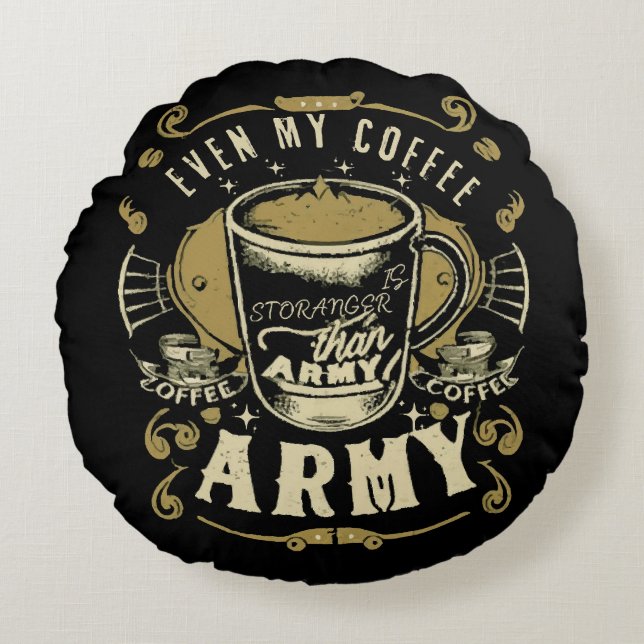 Even My Coffee Is Stronger Than Army Round Cushion (Front)