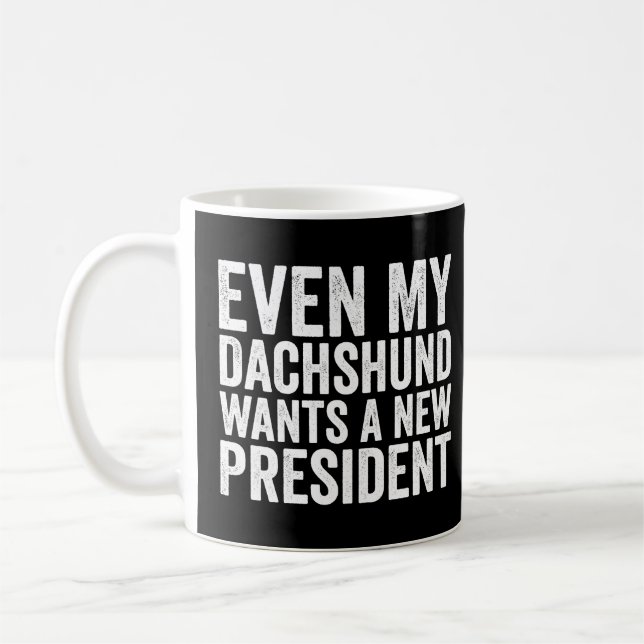 Even My Dachshund Wants A New President  Coffee Mug (Left)