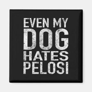 Even My Dog Hates Pelosi Anti Liberal Pro Trump  Magnet