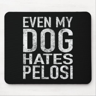 Even My Dog Hates Pelosi Anti Liberal Pro Trump  Mouse Pad