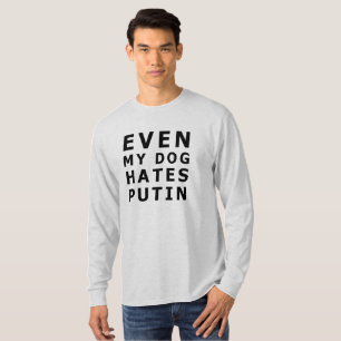 Even my dog hates putin T-Shirt
