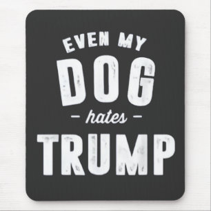 Even My Dog Hates Trump Anti Humour Mouse Pad