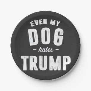 Even My Dog Hates Trump Anti Humour Paper Plate
