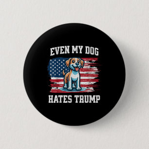 Even My Dog Hates Trump _ Funny Election Pro Democ 6 Cm Round Badge