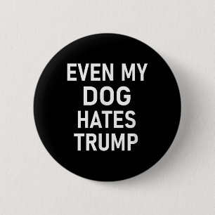 Even My Dog Hates Trump, Liberal, Anti-conservativ 6 Cm Round Badge
