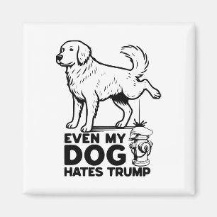 Even My Dog Hates Trump Magnet