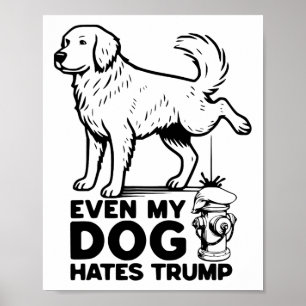 Even My Dog Hates Trump Poster