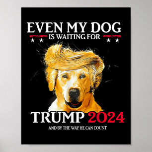 Even My Dog Is Waiting For Trump 2024 Funny Dog Tr Poster