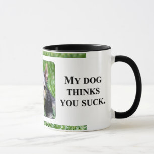 Even my dog knows you suck mug