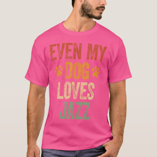 Even My Dog Loves Jazz Shirt Funny Jazz Lover Nove