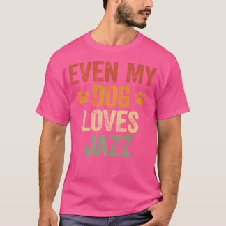 Even My Dog Loves Jazz Shirt Funny Jazz Lover Nove