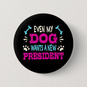 Even my dog wants a new president 6 cm round badge