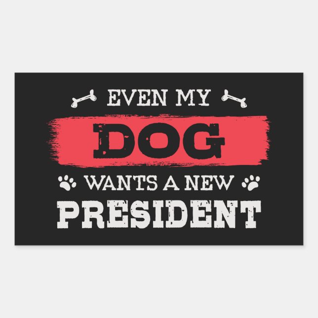 Even my dog wants a new president rectangular sticker (Front)
