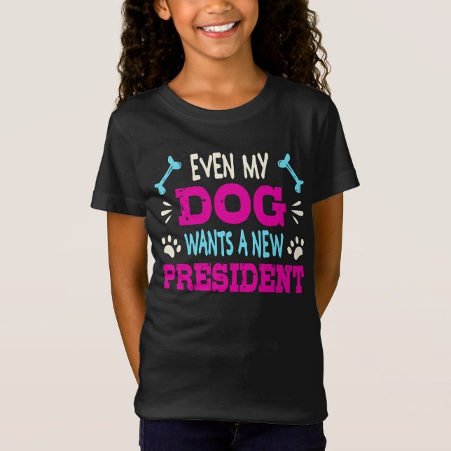 Even my dog wants a new president T-Shirt (Front)