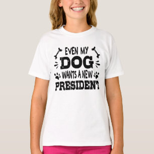 Even my dog wants a new president T-Shirt