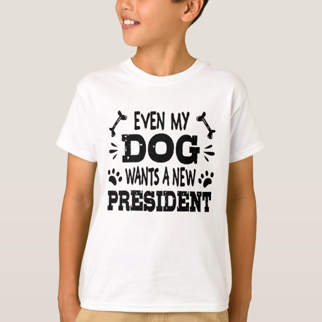 Even my dog wants a new president T-Shirt (Front)
