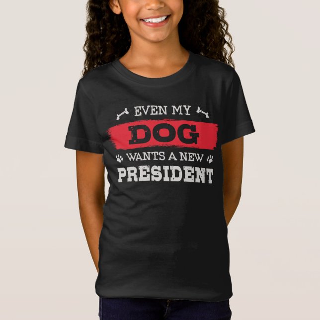 Even my dog wants a new president T-Shirt (Front)