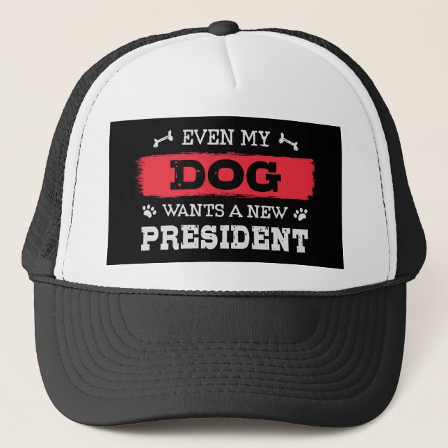 Even my dog wants a new president trucker hat (Front)