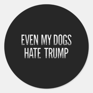 Even My Dogs Hate Trump - Vintage Style - Classic Round Sticker