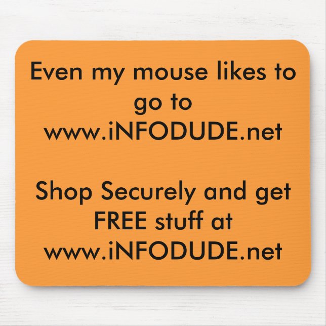 Even my mouse likes to go to www.iNFODUDE.netSh... Mouse Pad (Front)