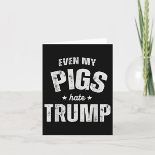 Even My Pig Hates Trump Anti Trump Men Farmer Cowb Card