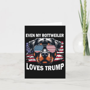Even My Rottweiler Loves Trump, Trump Supporter Do Card