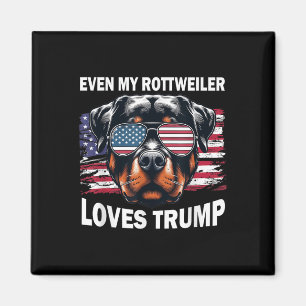 Even My Rottweiler Loves Trump, Trump Supporter Do Magnet