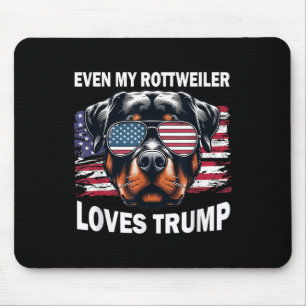 Even My Rottweiler Loves Trump, Trump Supporter Do Mouse Pad