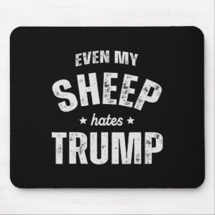 Even My Sheep Hates Trump Anti Trump Men Farmer Co Mouse Pad