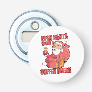 Even Santa Needs A Coffee Break Bottle Opener