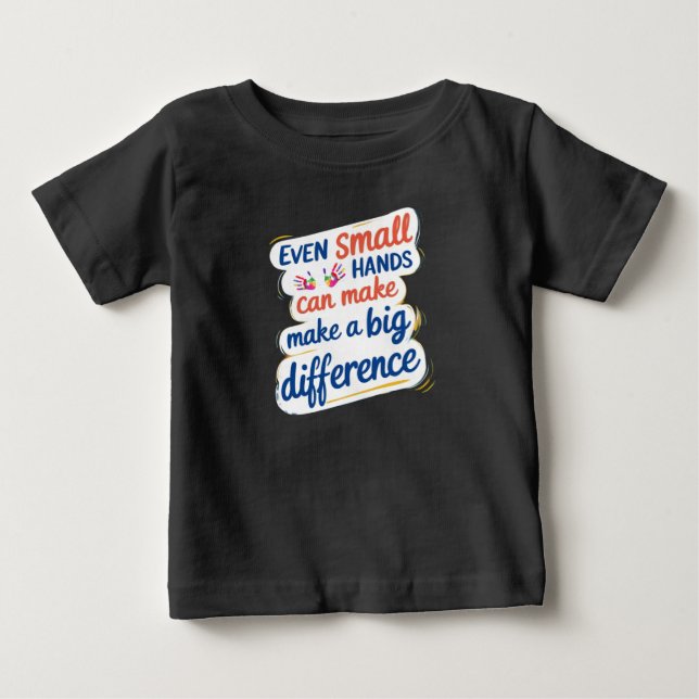 "Even Small Hands Can Make a Big Difference" Kids' Baby T-Shirt (Front)