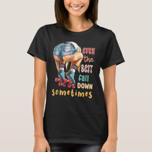 Even The Best Fall Down Sometimes  Roller Skates T-Shirt