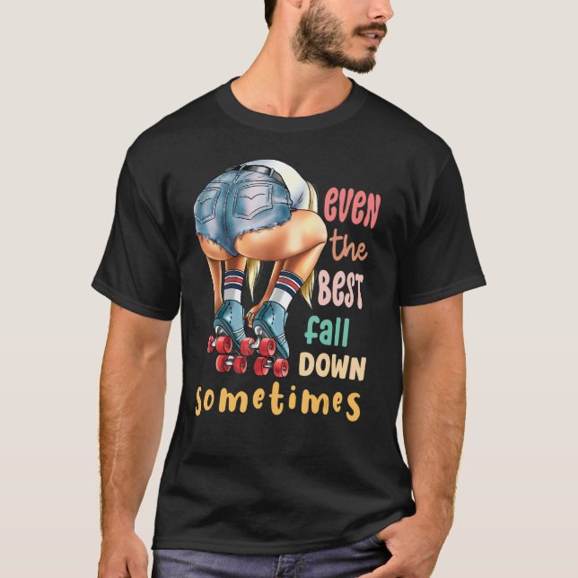 Even The Best Fall Down Sometimes  Roller Skates T-Shirt (Front)