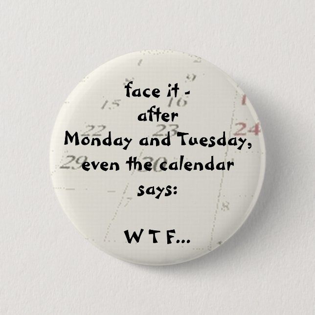 Even the calendar says 6 cm round badge (Front)