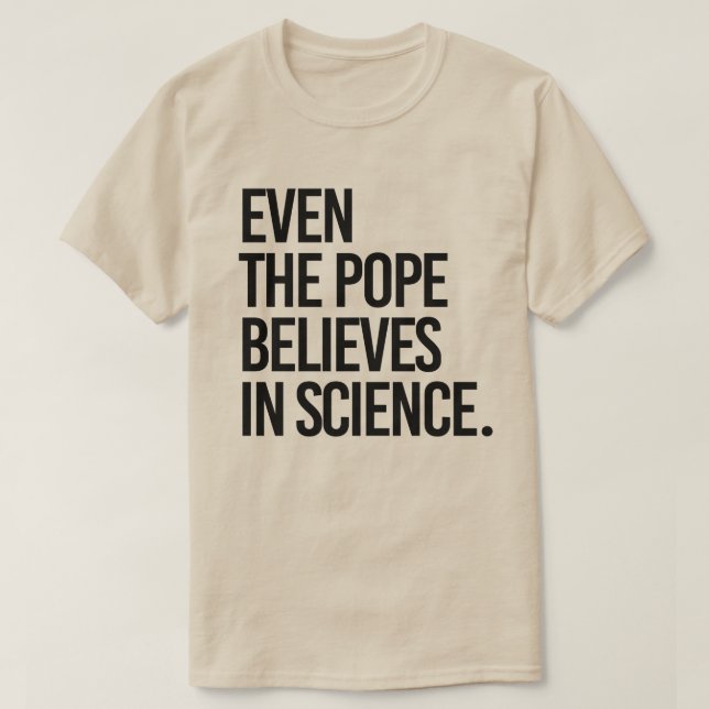 Even the pope believes in science T-Shirt (Design Front)