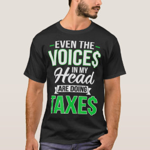 Even The Voices In My Head Are Doing Taxes CPA T-Shirt