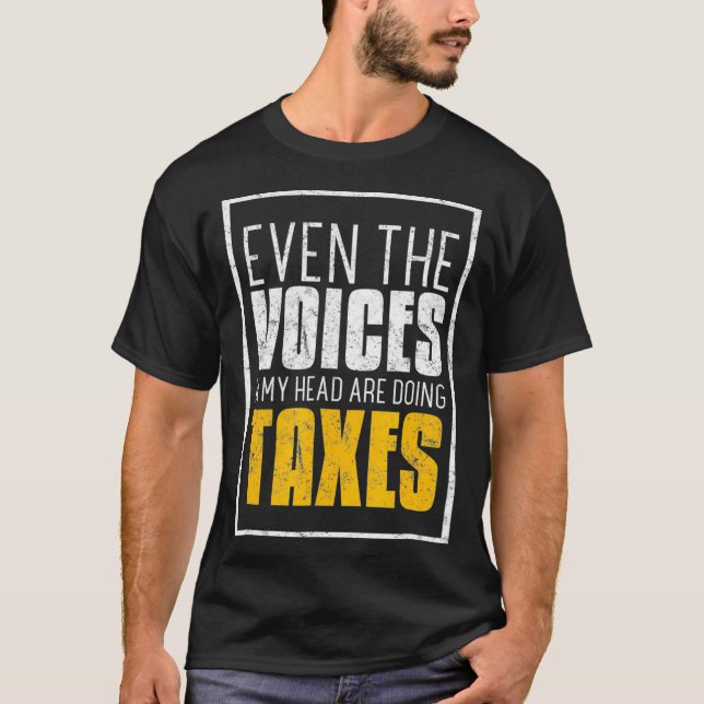 Even The Voices In My Head  Taxes Tax Distressed T T-Shirt (Front)