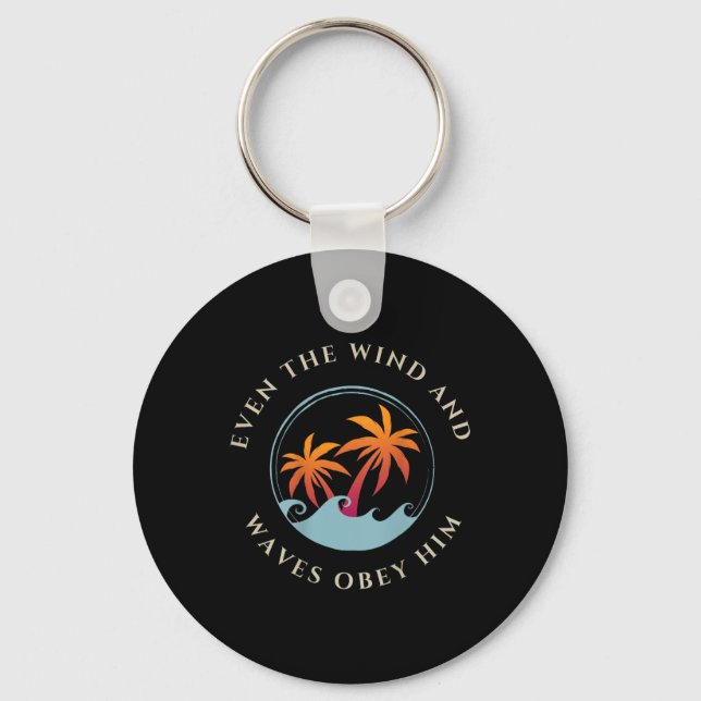 Even The Wind And Waves Obey Him Jesus God Gospel  Key Ring (Front)