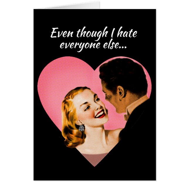 Even though I hate everyone else...I love you! (Front)