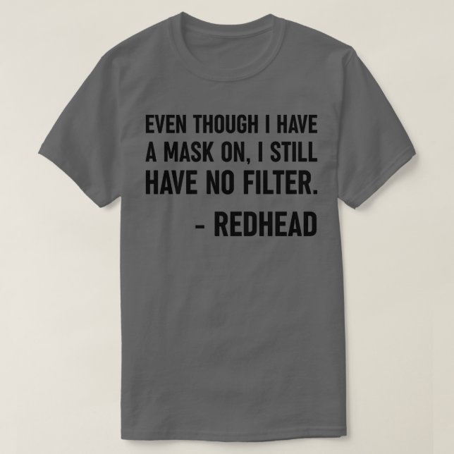 Even Though I Have A Mask On Redhead Funny Gifts T-Shirt (Design Front)