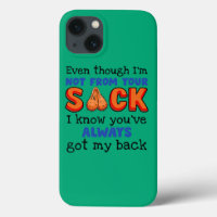 Even Though I'm Not From Your Sack I Know You've