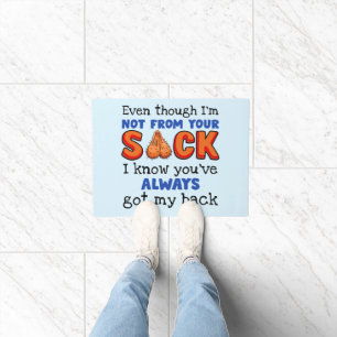 Even Though I'm Not From Your Sack I Know You've  Doormat